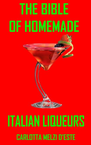The Bible of Homemade Italian Liqueurs ...and the finest pastries to serve with them