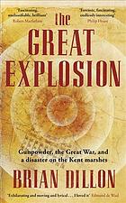 The great explosion : gunpowder, the Great War, and a disaster on the Kent marshes
