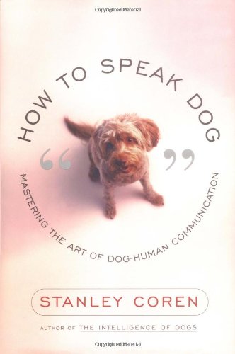 How to speak dog : mastering the art of dog-human communication