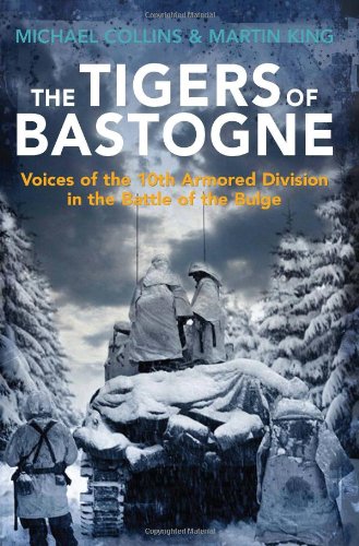 The tigers of Bastogne : voices of the 10th Armored Division in the Battle of the Bulge