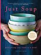 Just soup : everything you need in a bowl