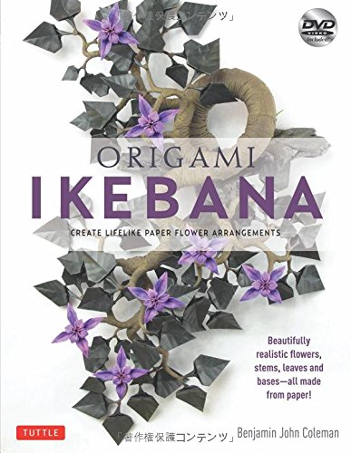 Origami Ikebana: Create Lifelike Paper Flower Arrangements: Includes Origami Book with 38 Projects and Instructional DVD