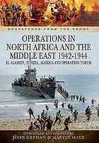Operations in North Africa and the Middle East 1942-1944 El Alamein, Tunisia, Algeria and Operation Torch