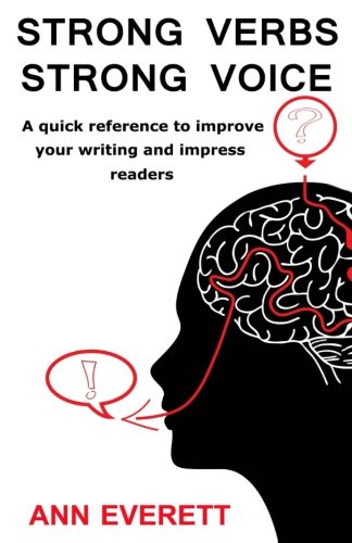Strong verbs strong voice : a quick reference to improve your writing and impress readers