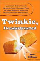 Twinkie, deconstructed : my journey to discover how the ingredients found in processed foods are grown, mined (yes, mined), and manipulated into what america eats