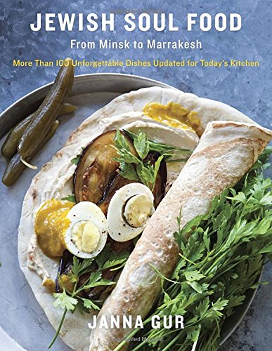 Jewish Soul Food : From Minsk to Marrakesh, More Than 100 Unforgettable Dishes Updated for Today's Kitchen