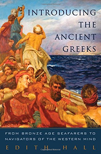 Introducing the ancient Greeks : from Bronze Age Seafarers to Navigators of the Western Mind