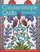 Constantinople quilts : 8 stunning appliqué projects inspired by Turkish Iznik tiles