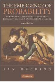 The Emergence of Probability: A Philosophical Study of Early Ideas about Probability, Induction and Statistical Inference Cambridge Series on Statistical & Probabilistic Mathematics