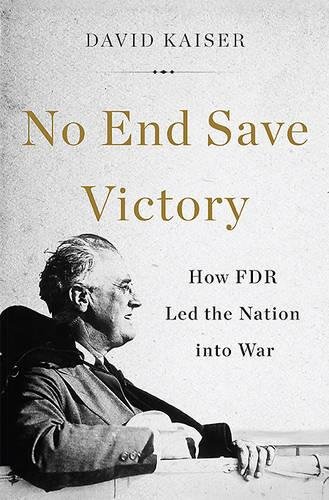 No end save victory : how fdr led the nation into war