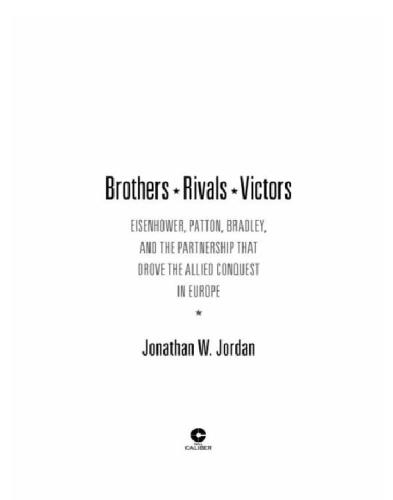 Brothers, rivals, victors : eisenhower, patton, bradley and the partnership that drove the allied conquest in europe