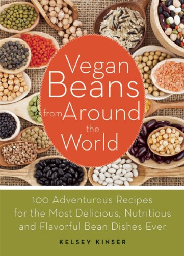 Vegan Beans from Around the World: 100 Adventurous Recipes for the Most Delicious, Nutritious, and Flavorful Bean Dishes Ever