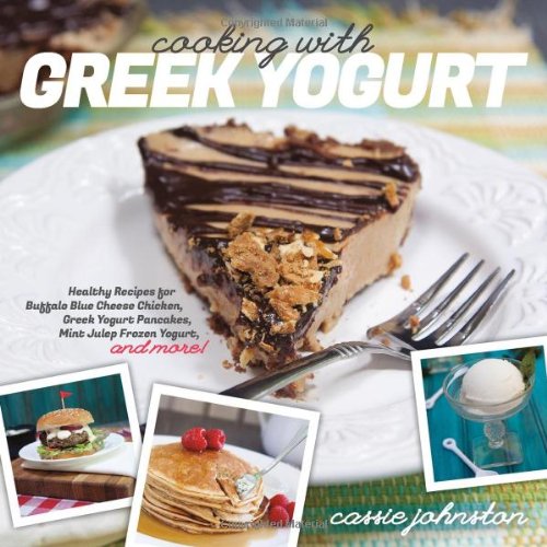 Cooking with Greek yogurt : healthy recipes for buffalo blue cheese chicken, Greek yogurt pancakes, mint julep frozen yogurt, and more!