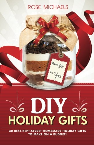 DIY holiday gifts : 30 best-kept-secret homemade holiday gifts to make on a budget!