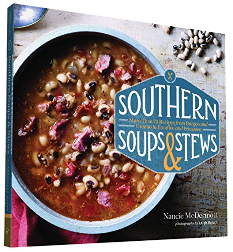 Southern soups and stews : more than 75 recipes with down-home goodness, from gumbo and burgoo to etouffee and fricassee