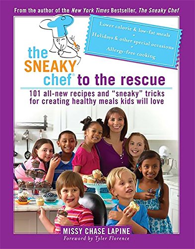 The sneaky chef to the rescue : 101 all-new recipes and "sneaky" tricks for creating healthy meals kids will love