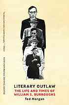 Literary outlaw : the life and times of William S. Burroughs