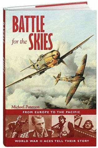 Battle for the skies : from Europe to the Pacific, World War II aces tell their story