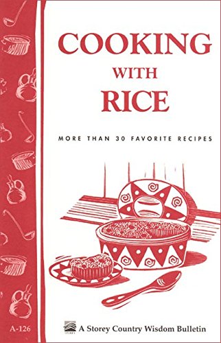 Cooking with Rice: More Than 30 Favorite Recipes / Storey Country Wisdom Bulletin A-126