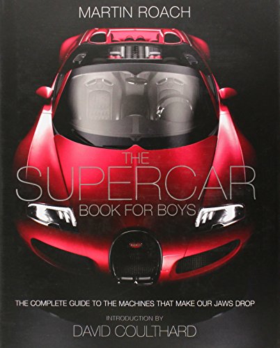 The supercar book for boys : the complete guide to the machines that make our jaws drop