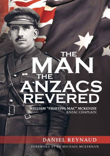 The Man the Anzacs Revered: William ''Fighting Mac'' McKenzie, Anzac Chaplain