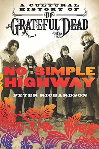 No Simple Highway: A Cultural History of the Grateful Dead