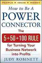 How to be a power connector : the 5+50+100 rule for turning your business network into profits