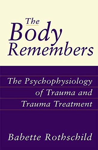 The Body Remembers Casebook: Unifying Methods and Models in the Treatment of Trauma and PTSD