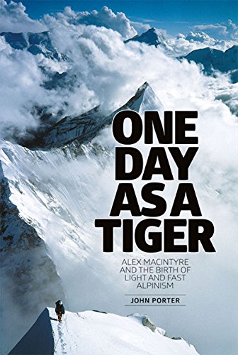 One day as a tiger : Alex Macintyre and the birth of light and fast alpinism