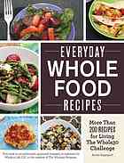 Everyday Whole Food Recipes: More Than 200 Recipes for Living the Whole 30 Challenge
