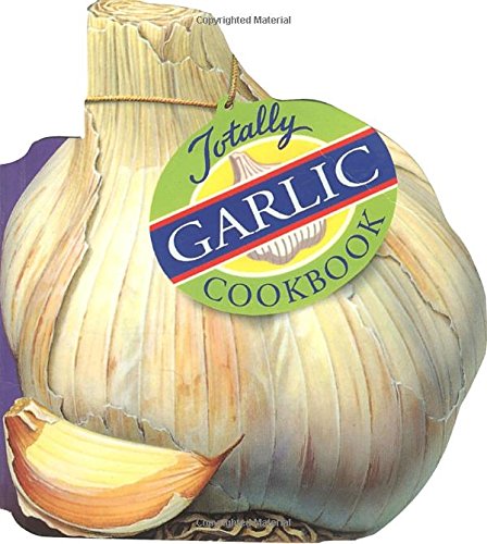 The totally garlic cookbook