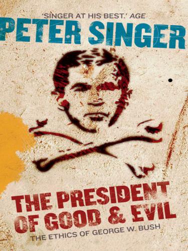 The President of Good & Evil: Questioning the Ethics of George W. Bush