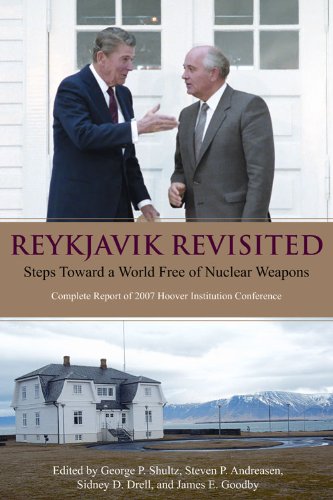 Reykjavik revisited : steps toward a world free of nuclear weapons : complete report of the 2007 Hoover Institution conference
