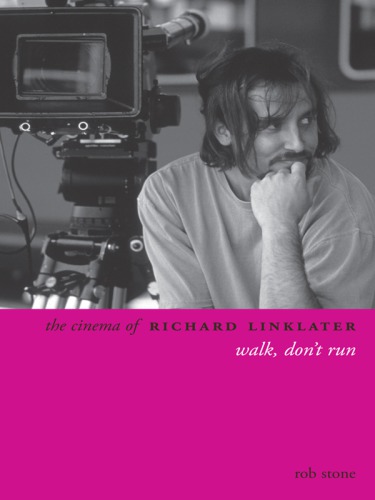 The cinema of Richard Linklater : walk, don't run