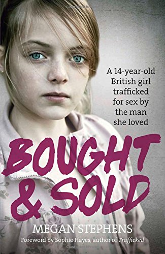 Bought and sold : Part #1 Chapters 1-4 a 14-year-old British girl trafficked for sex by the man she loved