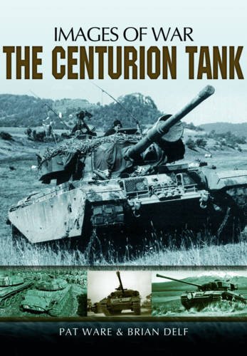 The Centurion tank : rare photographs from wartime archives