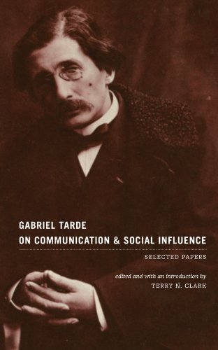 Gabriel Tarde On Communication and Social Influence: Selected Papers