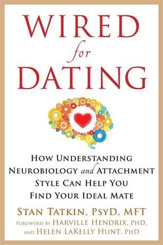 Wired for dating : how understanding neurobiology and attachment style can help you find your ideal mate