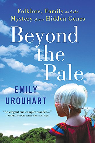 Beyond the pale : folklore, family, and the mystery of our hidden genes