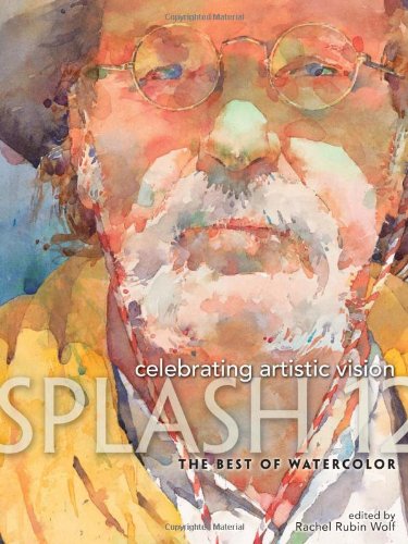 Splash 12 - The Best of Watercolor : Celebrating Artistic Vision
