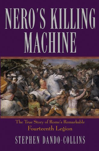 Nero’s killing machine : the true story of Rome’s remarkable Fourteenth Legion