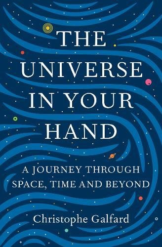 The universe in your hand : a journey through space, time and beyond