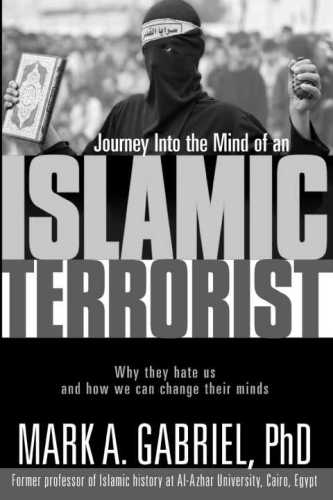 Journey Into the Mind of an Islamic Terrorist: Why They Hate Us and How We Can Change Their Minds