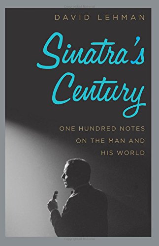 Sinatra's century : one hundred notes on the man and his world