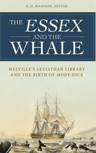 The Essex and the whale : Melville’s Leviathan library and the birth of Moby-Dick