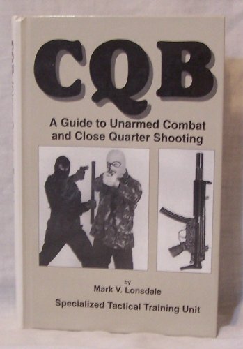 CQB : a guide to unarmed combat and close quarter shooting