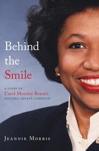 Behind The Smile : a Story Of Carol Moseley Braun's Historic Senate Campaign