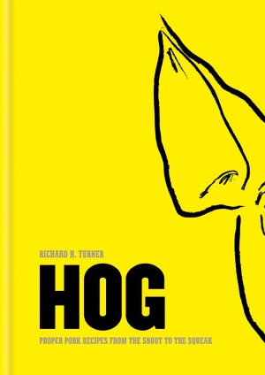 Hog : Proper Pork Recipes from the Snout to the Squeak