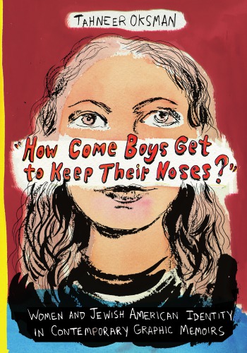 "How Come Boys Get to Keep Their Noses?" Women and Jewish American Identity in Contemporary Graphic Memoirs