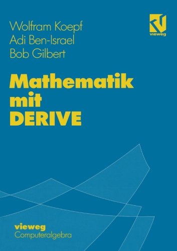 Mathematik mit DERIVE : mit zahlreichen Übungsaufgaben und Mustersitzungen sowie einer Einführung in DERIVE